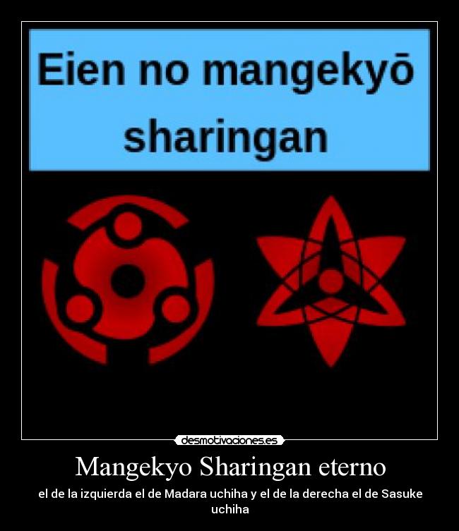 Mangekyo Sharingan eterno - el de la izquierda el de Madara uchiha y el de la derecha el de Sasuke uchiha