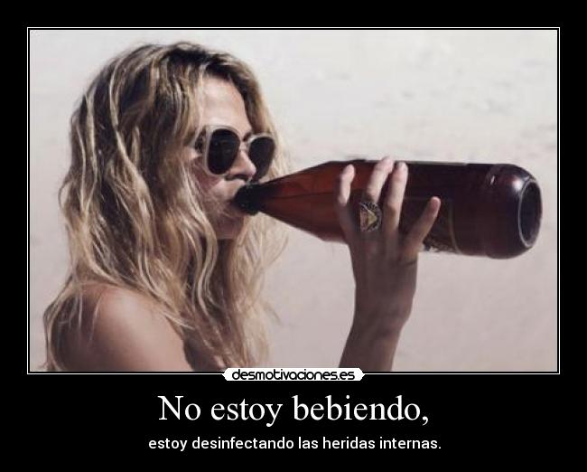 No estoy bebiendo, - 