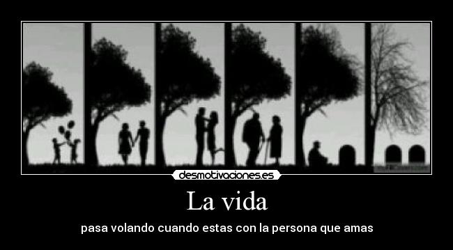 La vida - pasa volando cuando estas con la persona que amas