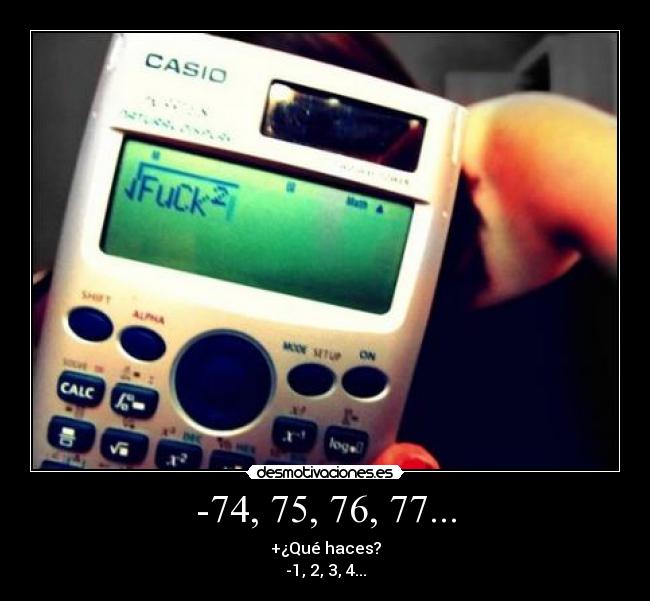 -74, 75, 76, 77... - +¿Qué haces?
-1, 2, 3, 4...
