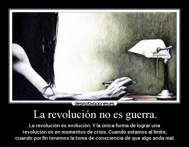 La revolución no es guerra. -