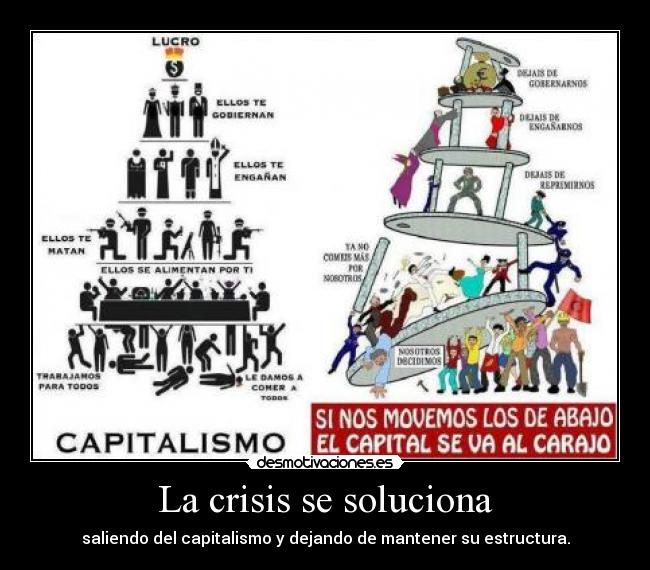 La crisis se soluciona - saliendo del capitalismo y dejando de mantener su estructura.