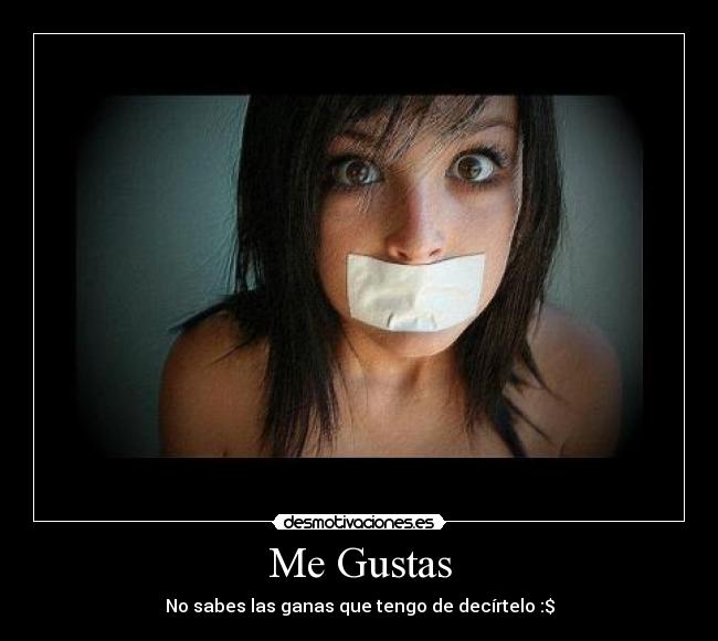 Me Gustas - No sabes las ganas que tengo de decírtelo :$