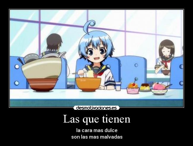 Las que tienen - la cara mas dulce
son las mas malvadas