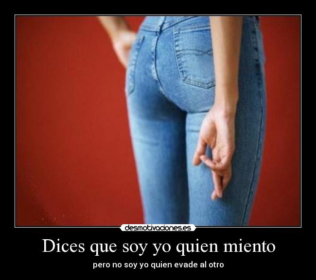 Dices que soy yo quien miento -