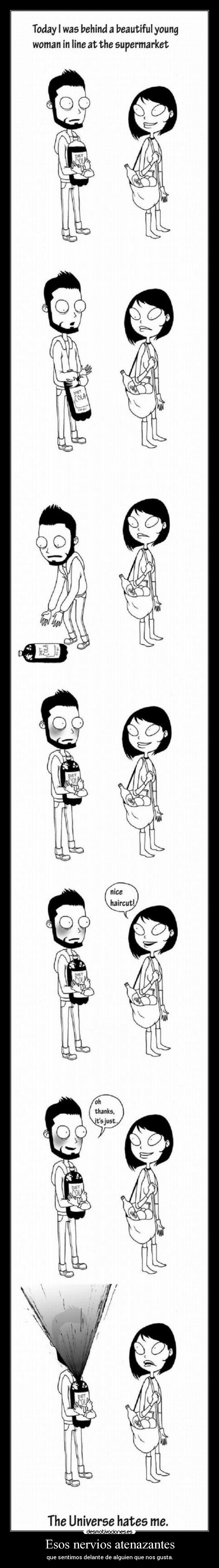 Esos nervios atenazantes - que sentimos delante de alguien que nos gusta.