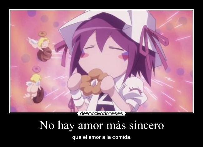 No hay amor más sincero - que el amor a la comida.