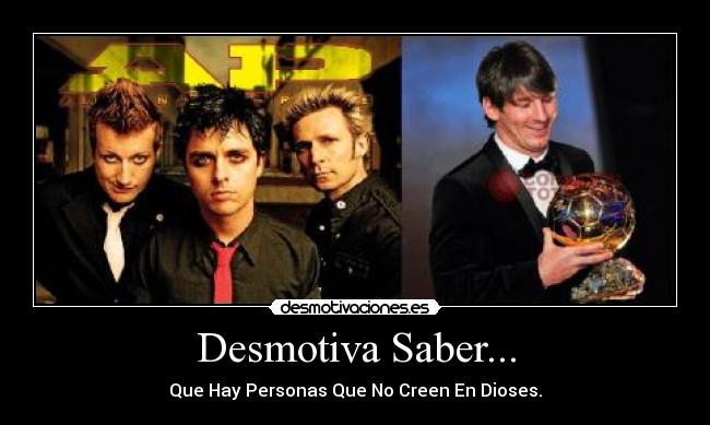 Desmotiva Saber... - Que Hay Personas Que No Creen En Dioses.