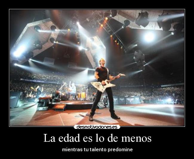 La edad es lo de menos - mientras tu talento predomine