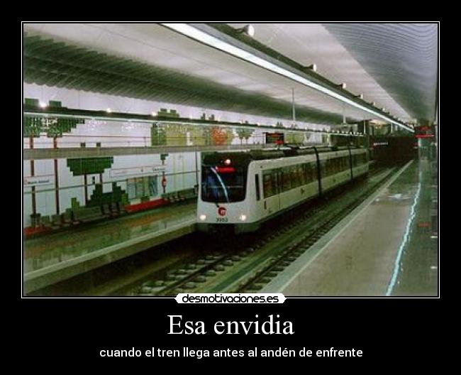 Esa envidia - cuando el tren llega antes al andén de enfrente