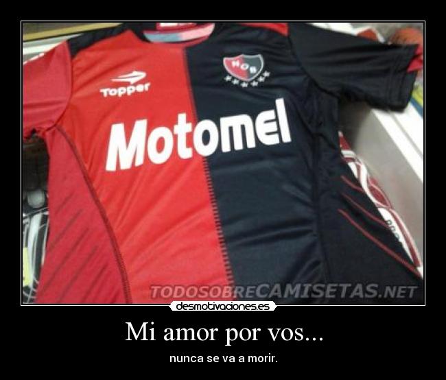 Mi amor por vos... - nunca se va a morir.