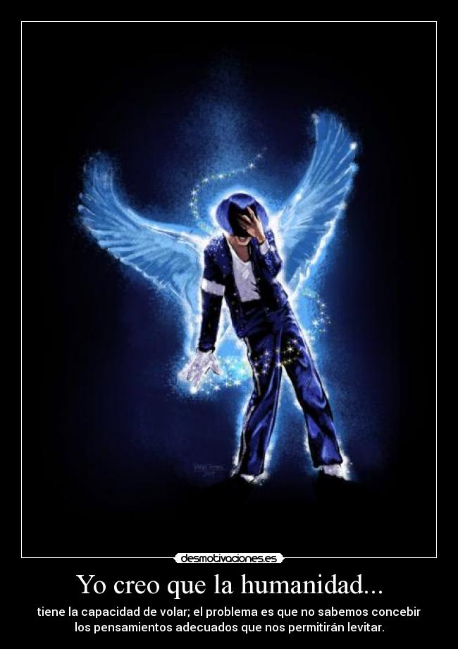 Yo creo que la humanidad... - 