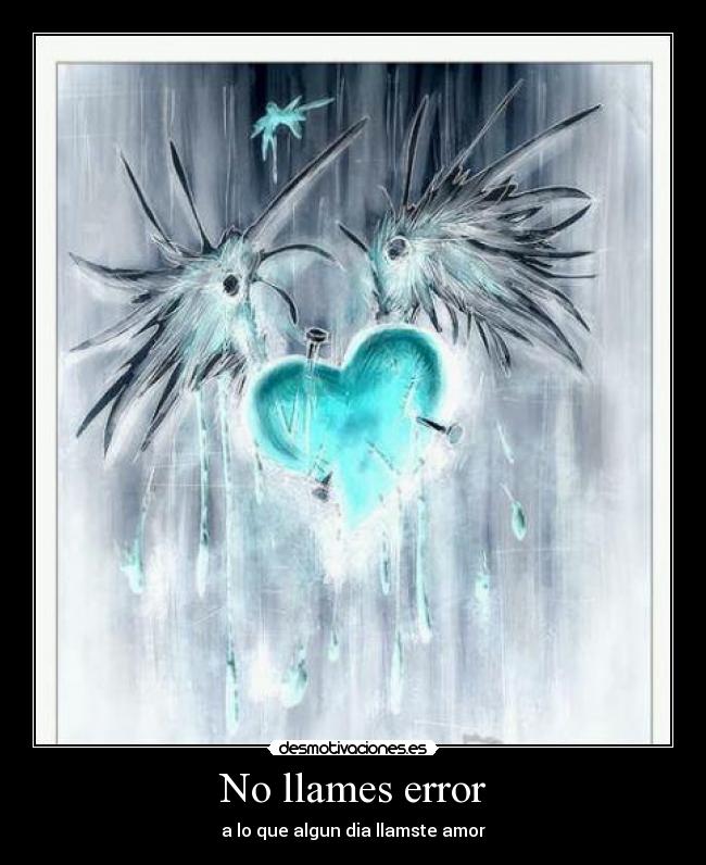 No llames error - a lo que algun dia llamste amor