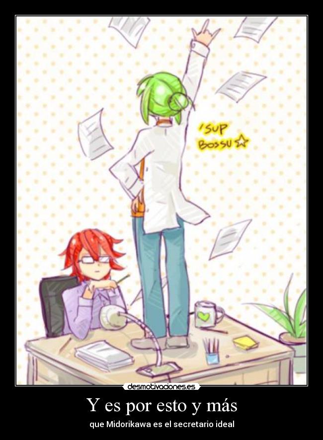 Y es por esto y más - que Midorikawa es el secretario ideal