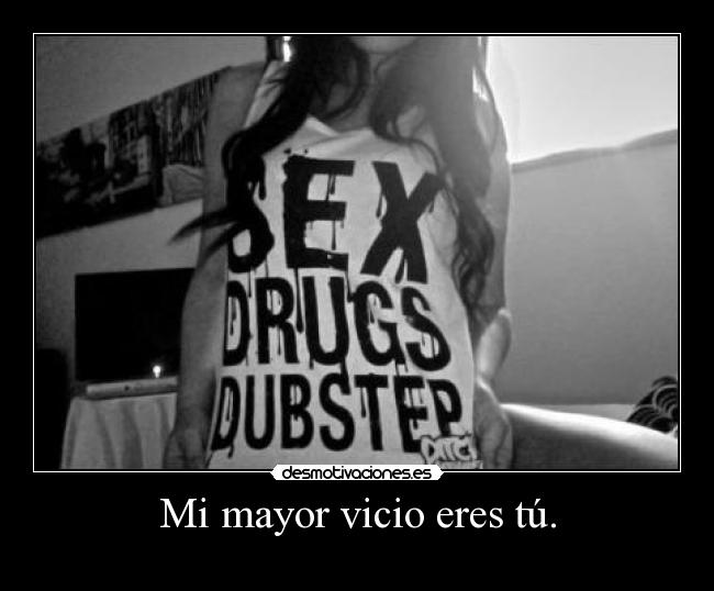 Mi mayor vicio eres tú. - 