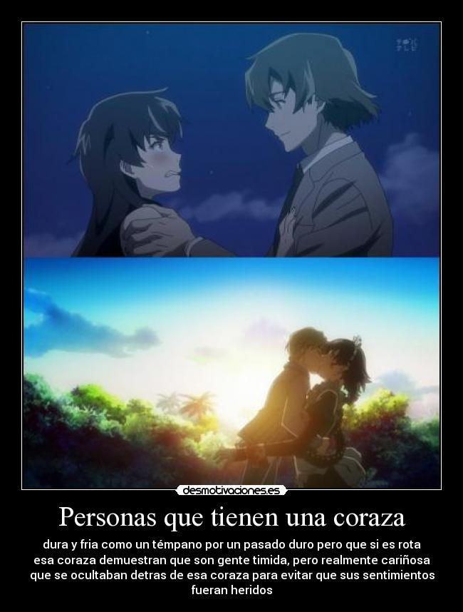 Personas que tienen una coraza - dura y fria como un témpano por un pasado duro pero que si es rota
esa coraza demuestran que son gente timida, pero realmente cariñosa
que se ocultaban detras de esa coraza para evitar que sus sentimientos
fueran heridos