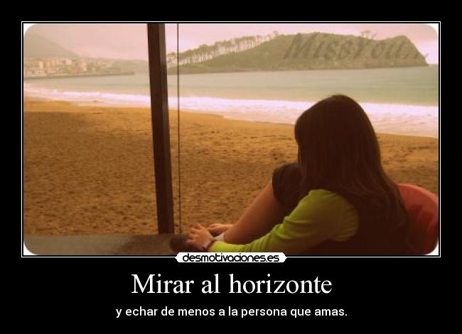 Mirar al horizonte - y echar de menos a la persona que amas.