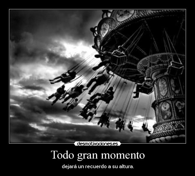 Todo gran momento - dejará un recuerdo a su altura.
