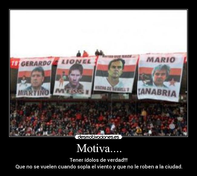 Motiva.... - Tener ídolos de verdad!!!
Que no se vuelen cuando sopla el viento y que no le roben a la ciudad.