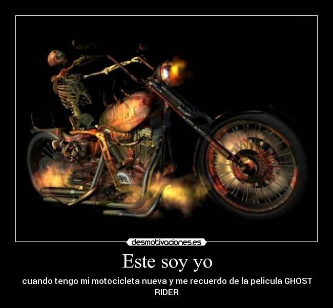 Este soy yo - cuando tengo mi motocicleta nueva y me recuerdo de la pelicula GHOST RIDER