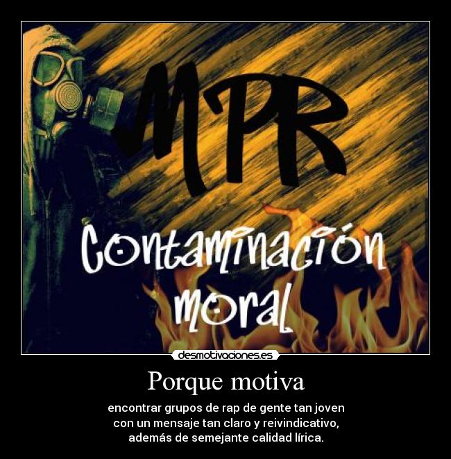 Porque motiva - encontrar grupos de rap de gente tan joven
con un mensaje tan claro y reivindicativo,
además de semejante calidad lírica.