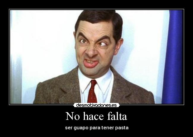 No hace falta - ser guapo para tener pasta