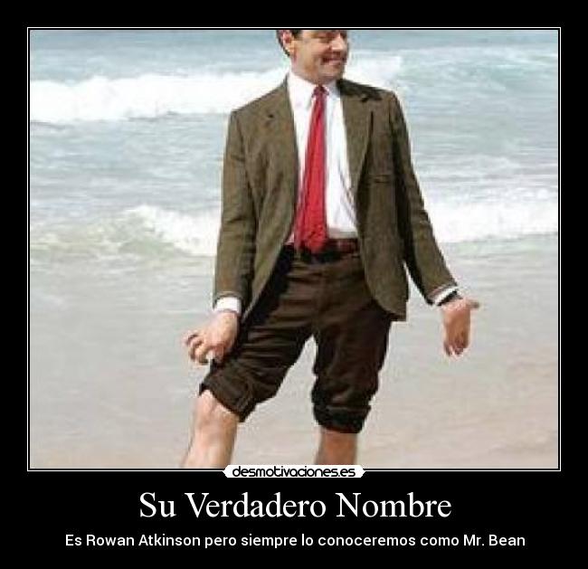 Su Verdadero Nombre - Es Rowan Atkinson pero siempre lo conoceremos como Mr. Bean