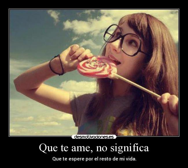 Que te ame, no significa - 