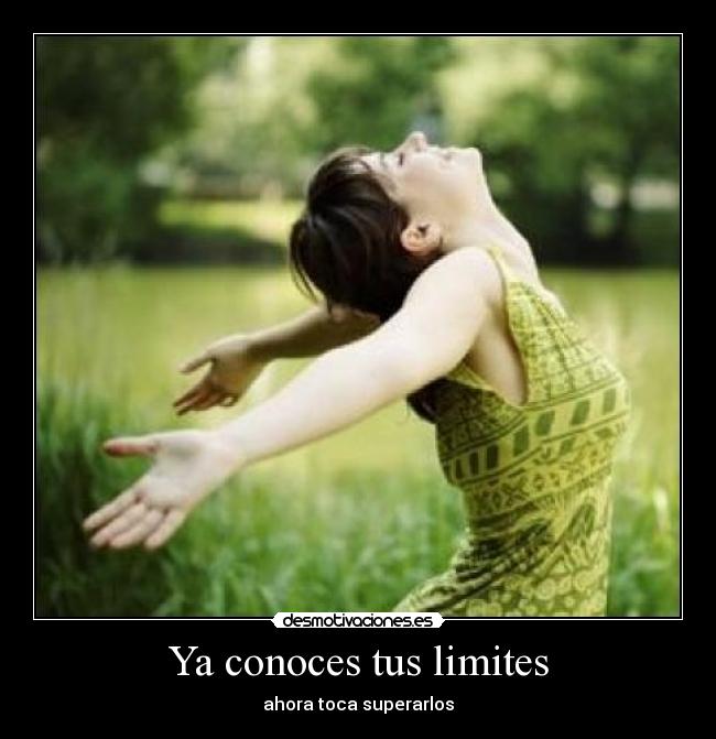 Ya conoces tus limites -