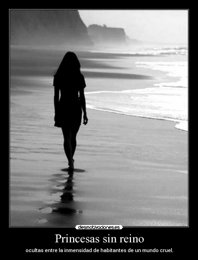 Princesas sin reino - ocultas entre la inmensidad de habitantes de un mundo cruel.