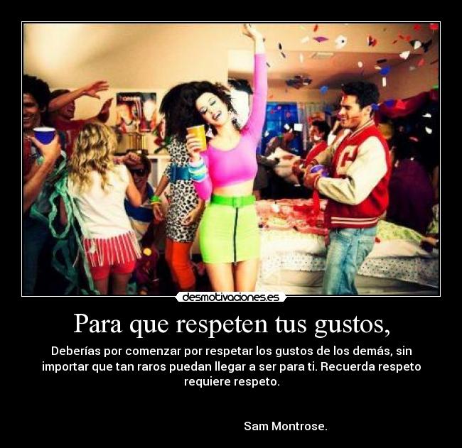 Para que respeten tus gustos, -