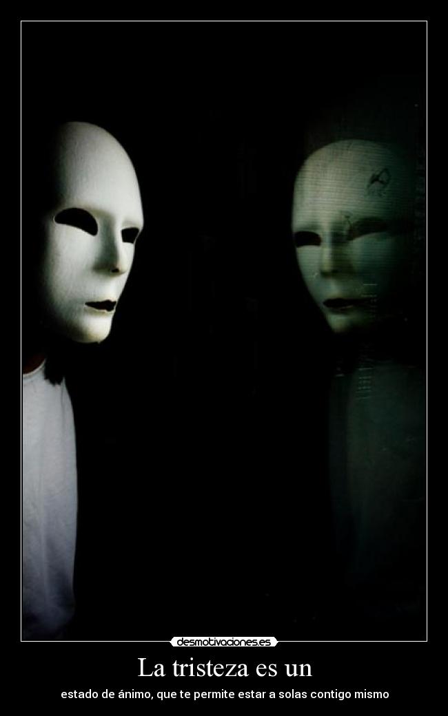 La tristeza es un -