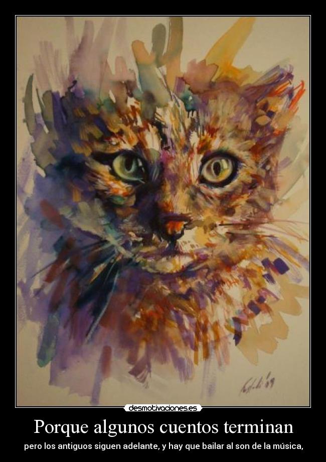 Porque algunos cuentos terminan - pero los antiguos siguen adelante, y hay que bailar al son de la música,