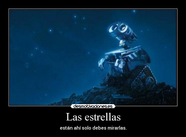 Las estrellas - están ahí solo debes mirarlas.