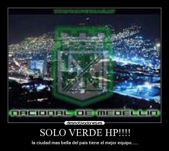 SOLO VERDE HP!!!! - la ciudad mas bella del pais tiene el mejor equipo......