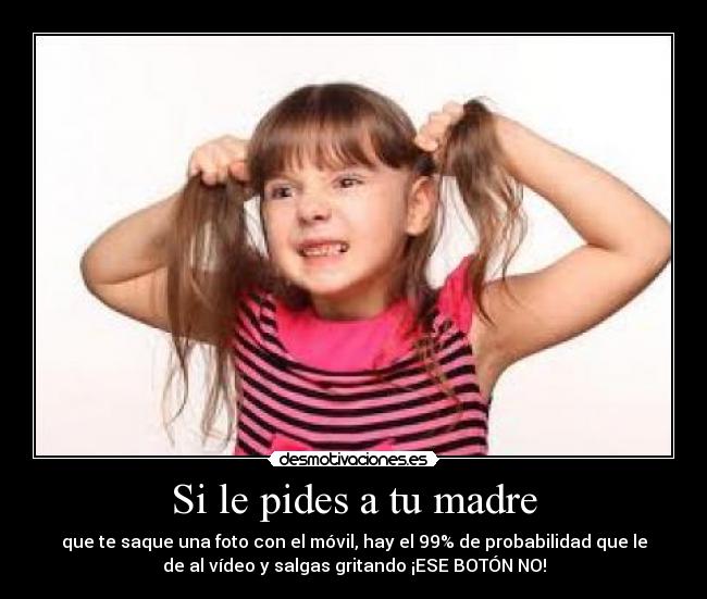Si le pides a tu madre -