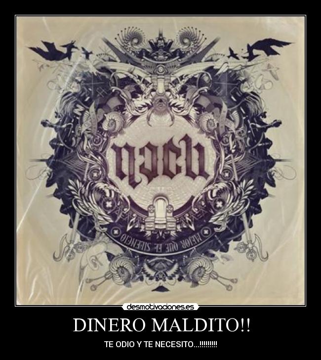 DINERO MALDITO!! - TE ODIO Y TE NECESITO...!!!!!!!!!