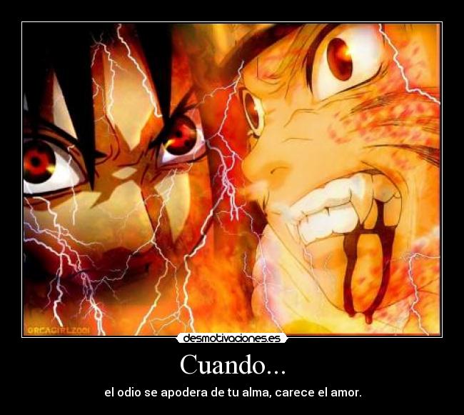 Cuando... - el odio se apodera de tu alma, carece el amor.