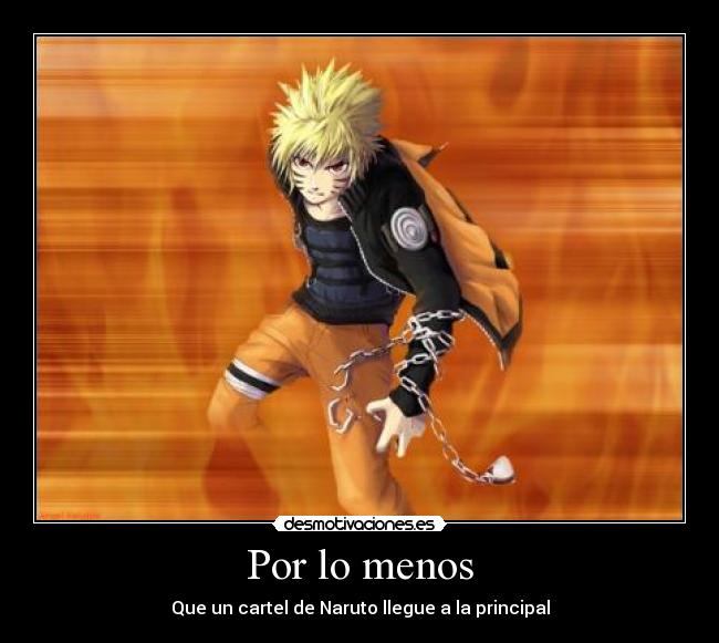 Por lo menos - Que un cartel de Naruto llegue a la principal