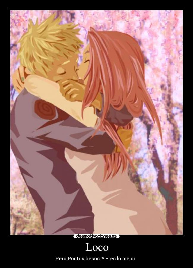 Loco - Pero Por tus besos :* Eres lo mejor ♥♥