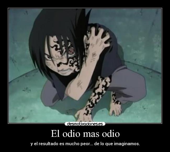 El odio mas odio - y el resultado es mucho peor... de lo que imaginamos.