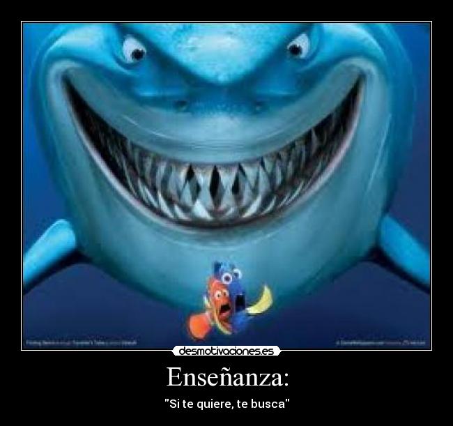 Enseñanza: - Si te quiere, te busca