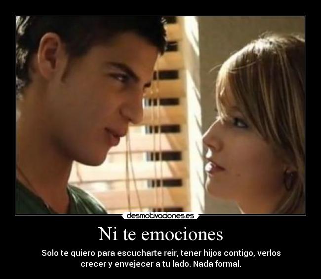 Ni te emociones -