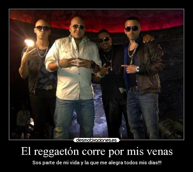 El reggaetón corre por mis venas - Sos parte de mi vida y la que me alegra todos mis días!!!