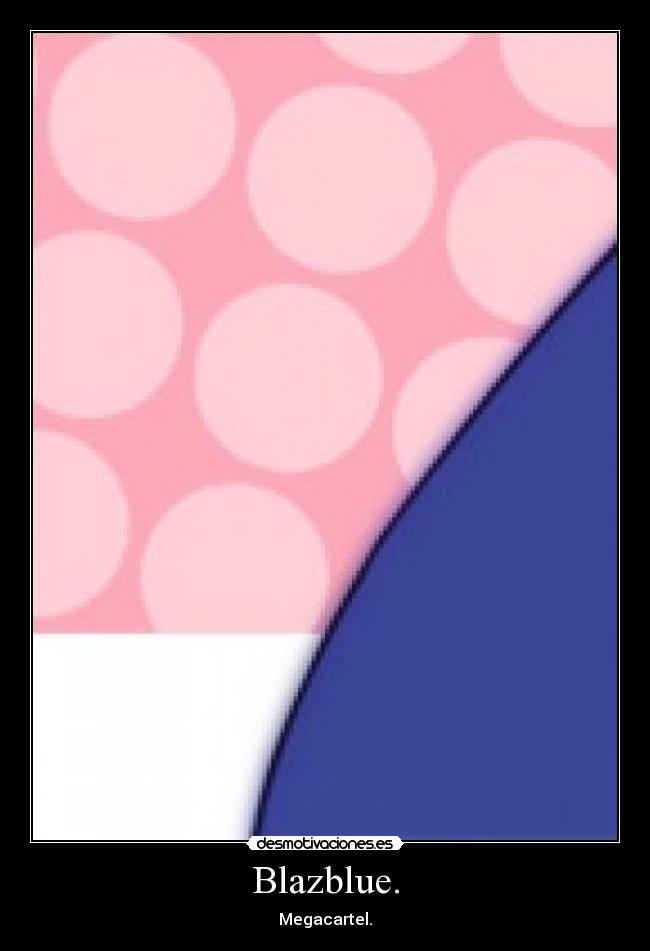 Blazblue. -