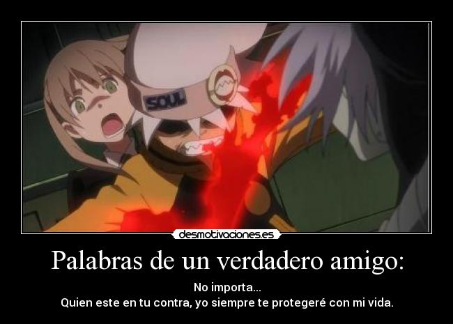 Palabras de un verdadero amigo: -