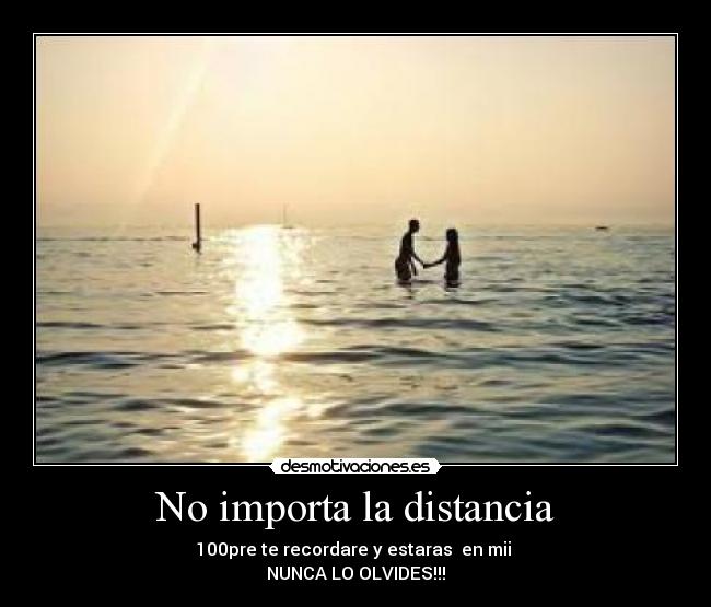 No importa la distancia - 100pre te recordare y estaras en mii ♥
NUNCA LO OLVIDES!!!