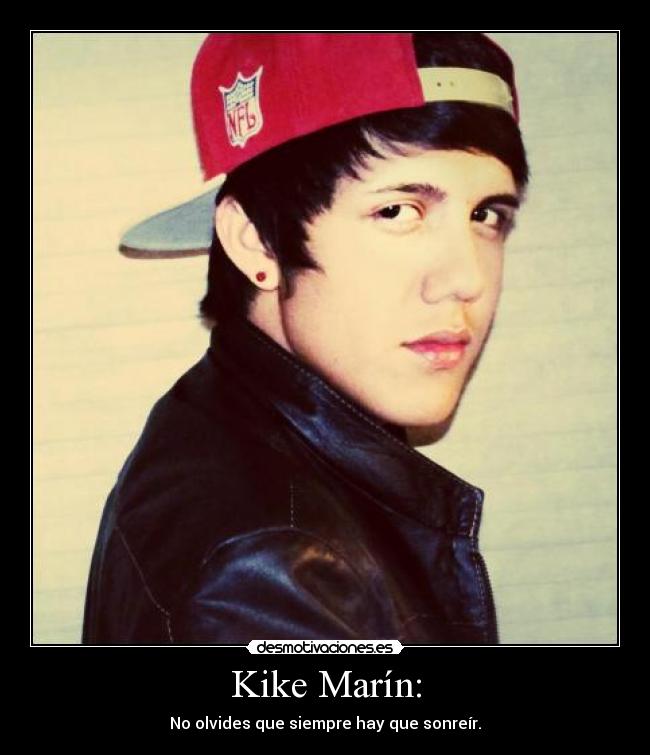 Kike Marín: - No olvides que siempre hay que sonreír.