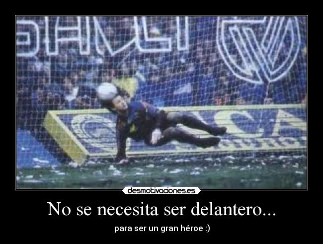 No se necesita ser delantero... - para ser un gran héroe :)