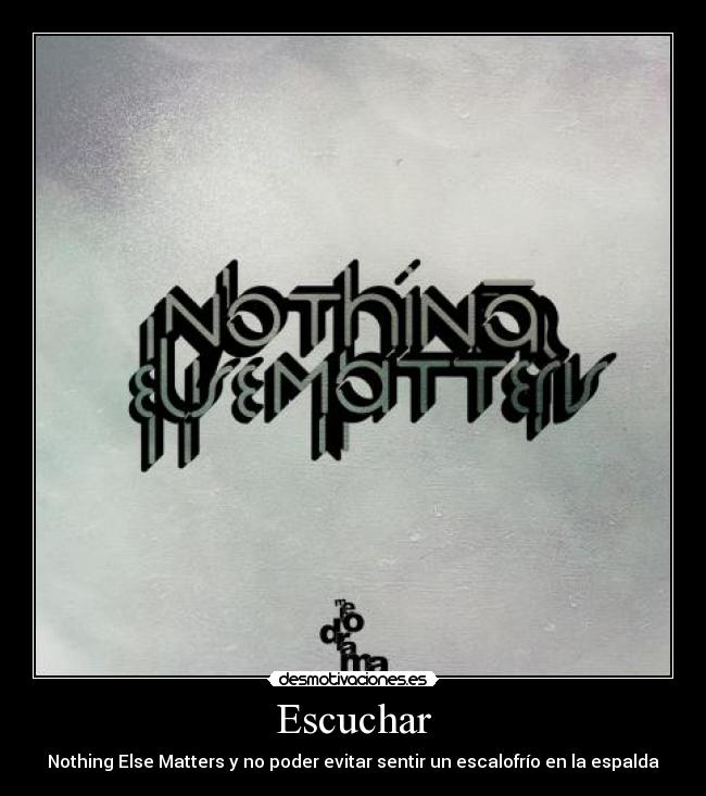 Escuchar - Nothing Else Matters y no poder evitar sentir un escalofrío en la espalda